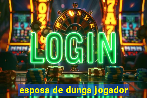 esposa de dunga jogador